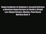 READ book  Vegan Cookbook: for Beginners: Insanely Delicious & Nutritious Vegan Recipes for