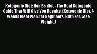 READ book  Ketogenic Diet: Non Bs diet - The Real Ketogenic Guide That Will Give You Results.