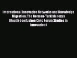 Download International Innovation Networks and Knowledge Migration: The German-Turkish nexus