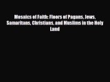 Download Mosaics of Faith: Floors of Pagans Jews Samaritans Christians and Muslims in the Holy