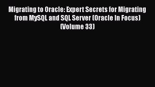 Read Book Migrating to Oracle: Expert Secrets for Migrating from MySQL and SQL Server (Oracle