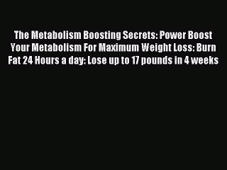 Télécharger la video: READ book  The Metabolism Boosting Secrets: Power Boost Your Metabolism For Maximum Weight