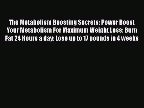 READ book The Metabolism Boosting Secrets: Power Boost Your Metabolism For Maximum Weight