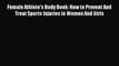 Download Female Athlete's Body Book: How to Prevent And Treat Sports Injuries in Women And