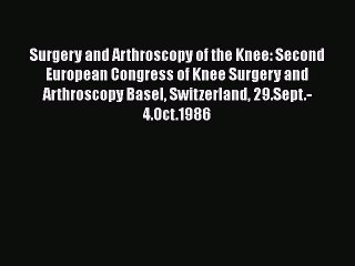 Read Surgery and Arthroscopy of the Knee: Second European Congress of Knee Surgery and Arthroscopy