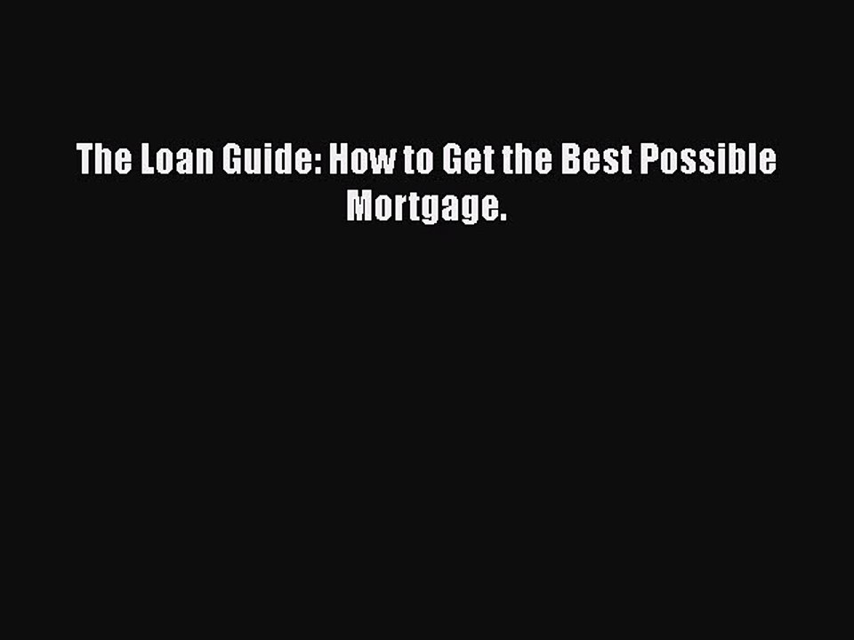 READbook The Loan Guide: How to Get the Best Possible Mortgage. FREE BOOOK ONLINE