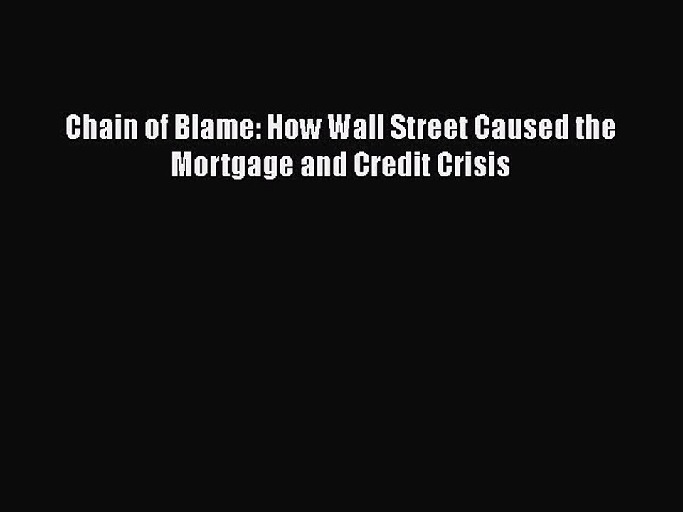 READbook Chain of Blame: How Wall Street Caused the Mortgage and Credit Crisis FREE BOOOK ONLINE