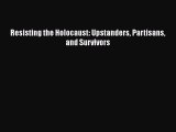 Read Resisting the Holocaust: Upstanders Partisans and Survivors Ebook Free