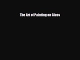 Read The Art of Painting on Glass Free Books