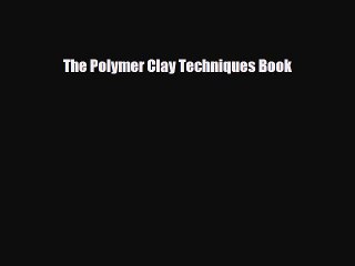 PDF The Polymer Clay Techniques Book Free Books