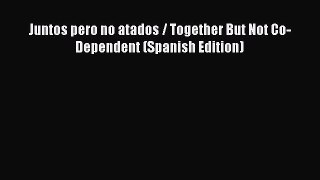 [Read] Juntos pero no atados / Together But Not Co-Dependent (Spanish Edition) E-Book Free