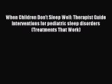 Read When Children Don't Sleep Well: Therapist Guide Interventions for pediatric sleep disorders