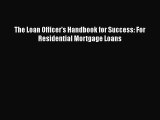 FREEPDF The Loan Officer's Handbook for Success: For Residential Mortgage Loans BOOK ONLINE