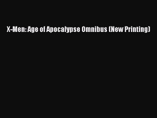 [Read] X-Men: Age of Apocalypse Omnibus (New Printing) PDF Online