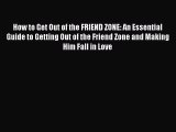 [PDF] How to Get Out of the FRIEND ZONE: An Essential Guide to Getting Out of the Friend Zone