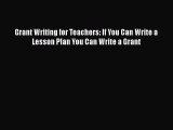 Download Book Grant Writing for Teachers: If You Can Write a Lesson Plan You Can Write a Grant