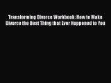 [PDF] Transforming Divorce Workbook: How to Make Divorce the Best Thing that Ever Happened