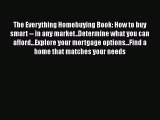 EBOOK ONLINE The Everything Homebuying Book: How to buy smart -- in any market..Determine what