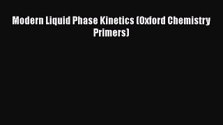 Read Modern Liquid Phase Kinetics (Oxford Chemistry Primers) Ebook Online