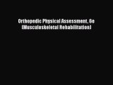 [Read] Orthopedic Physical Assessment 6e (Musculoskeletal Rehabilitation) E-Book Free