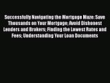 READbook Successfully Navigating the Mortgage Maze: Save Thousands on Your Mortgage Avoid Dishonest