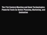 Read The 21st Century Meeting and Event Technologies: Powerful Tools for Better Planning Marketing