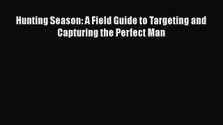 [PDF] Hunting Season: A Field Guide to Targeting and Capturing the Perfect Man ebook textbooks
