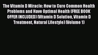 Free Full [PDF] Downlaod  The Vitamin D Miracle: How to Cure Common Health Problems and Have