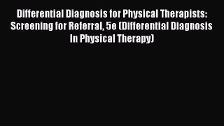 [Read] Differential Diagnosis for Physical Therapists: Screening for Referral 5e (Differential