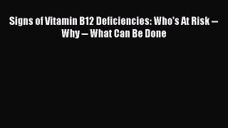 DOWNLOAD FREE E-books  Signs of Vitamin B12 Deficiencies: Who's At Risk -- Why -- What Can