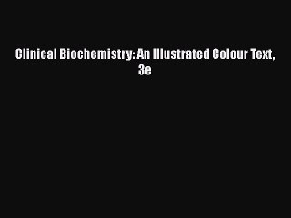 Download Clinical Biochemistry: An Illustrated Colour Text 3e PDF Free