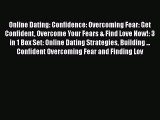 [Read] Online Dating: Confidence: Overcoming Fear: Get Confident Overcome Your Fears & Find