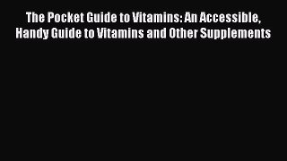 READ book  The Pocket Guide to Vitamins: An Accessible Handy Guide to Vitamins and Other Supplements#