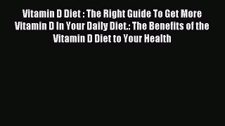 Free Full [PDF] Downlaod  Vitamin D Diet : The Right Guide To Get More Vitamin D In Your Daily