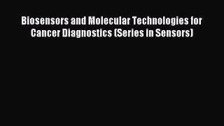 Read Biosensors and Molecular Technologies for Cancer Diagnostics (Series in Sensors) Ebook