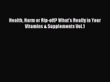 READ book  Health Harm or Rip-off? What's Really in Your Vitamins & Supplements Vol.1#  Full