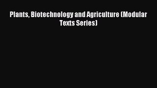 Read Plants Biotechnology and Agriculture (Modular Texts Series) Ebook Online