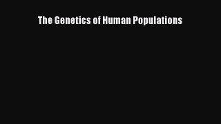Download The Genetics of Human Populations Ebook Free