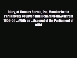 下载视频: [PDF] Diary of Thomas Burton Esq. Member in the Parliaments of Oliver and Richard Cromwell