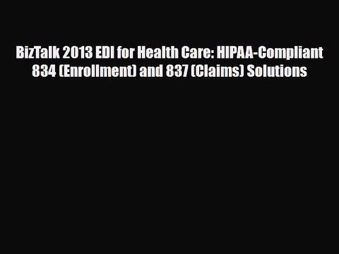 [PDF] BizTalk 2013 EDI for Health Care: HIPAA-Compliant 834 (Enrollment) and 837 (Claims) Solutions