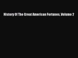 Download History Of The Great American Fortunes Volume 2 Ebook Free