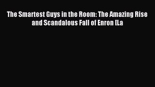 Read The Smartest Guys in the Room: The Amazing Rise and Scandalous Fall of Enron [La ebook