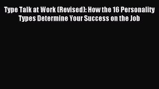 Download Type Talk at Work (Revised): How the 16 Personality Types Determine Your Success on