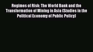Read Regimes of Risk: The World Bank and the Transformation of Mining in Asia (Studies in the