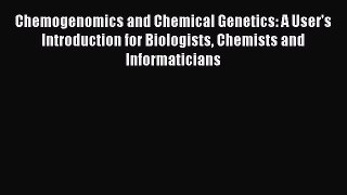 Read Chemogenomics and Chemical Genetics: A User's Introduction for Biologists Chemists and