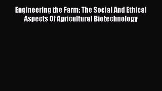 Read Engineering the Farm: The Social And Ethical Aspects Of Agricultural Biotechnology Ebook