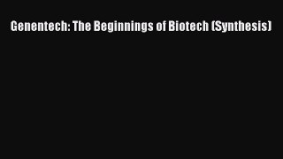 Download Genentech: The Beginnings of Biotech (Synthesis) PDF Free