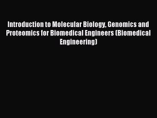 Read Introduction to Molecular Biology Genomics and Proteomics for Biomedical Engineers (Biomedical