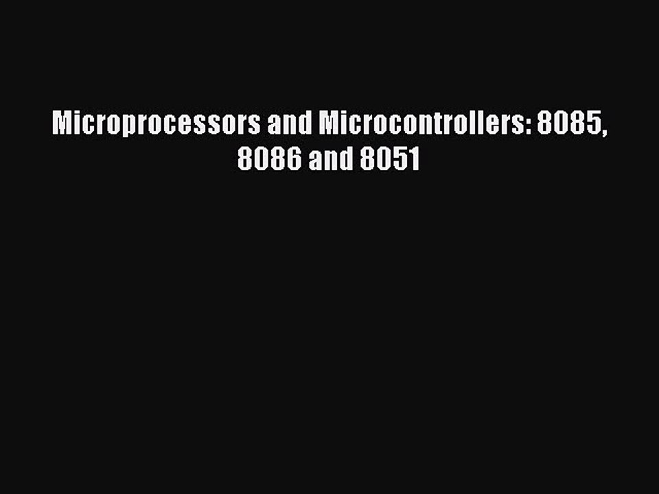 Read Microprocessors and Microcontrollers: 8085 8086 and 8051 Ebook Free