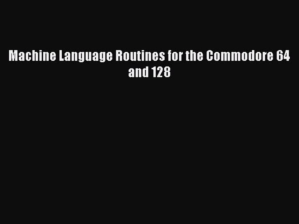 Download Machine Language Routines for the Commodore 64 and 128 Ebook Free